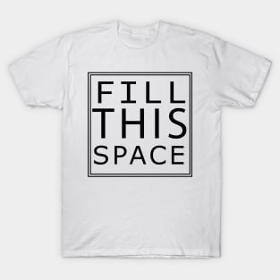 'FILL THIS SPACE' T-Shirt